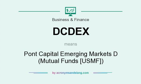What does DCDEX mean? It stands for Pont Capital Emerging Markets D (Mutual Funds [USMF])