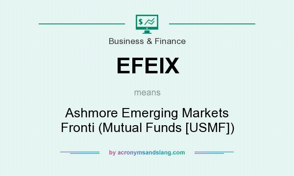What does EFEIX mean? It stands for Ashmore Emerging Markets Fronti (Mutual Funds [USMF])