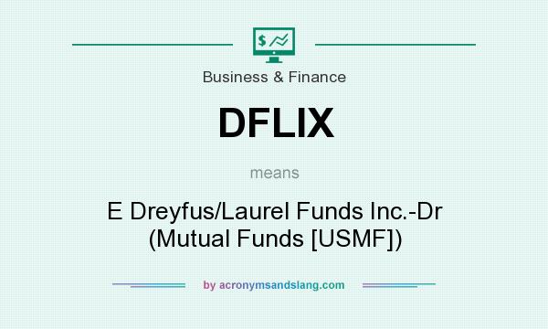 What does DFLIX mean? It stands for E Dreyfus/Laurel Funds Inc.-Dr (Mutual Funds [USMF])