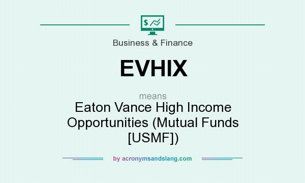 What does EVHIX mean? It stands for Eaton Vance High Income Opportunities (Mutual Funds [USMF])