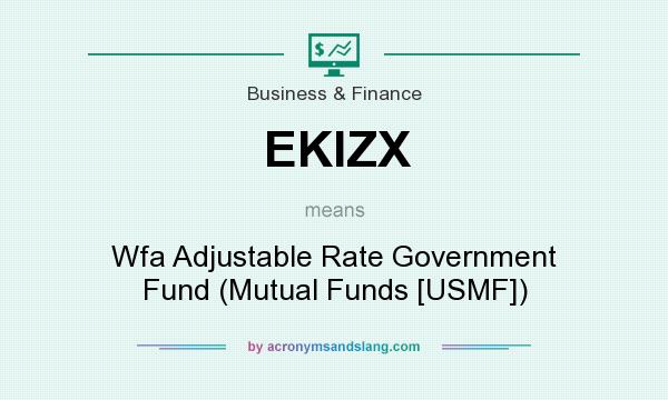 What does EKIZX mean? It stands for Wfa Adjustable Rate Government Fund (Mutual Funds [USMF])
