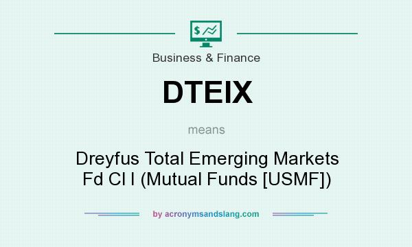 What does DTEIX mean? It stands for Dreyfus Total Emerging Markets Fd Cl I (Mutual Funds [USMF])