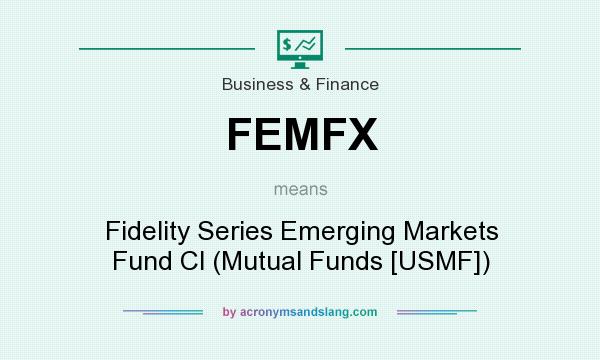 What does FEMFX mean? It stands for Fidelity Series Emerging Markets Fund Cl (Mutual Funds [USMF])