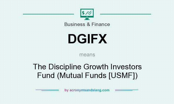 What does DGIFX mean? It stands for The Discipline Growth Investors Fund (Mutual Funds [USMF])