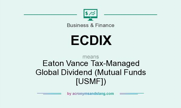 What does ECDIX mean? It stands for Eaton Vance Tax-Managed Global Dividend (Mutual Funds [USMF])
