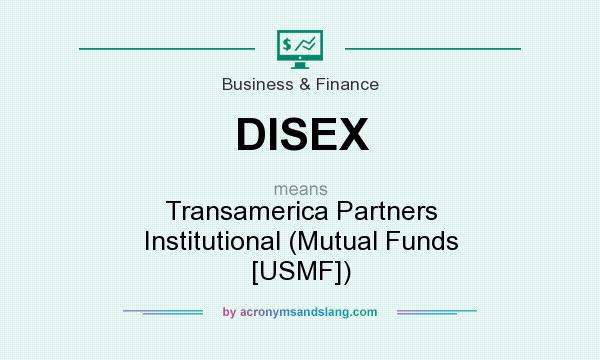 What does DISEX mean? It stands for Transamerica Partners Institutional (Mutual Funds [USMF])