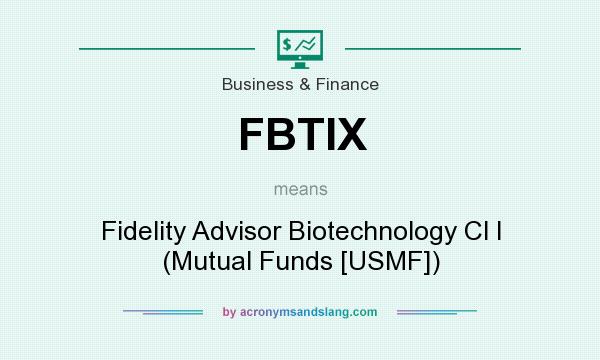 What does FBTIX mean? It stands for Fidelity Advisor Biotechnology Cl I (Mutual Funds [USMF])