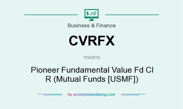 What does CVRFX mean? It stands for Pioneer Fundamental Value Fd Cl R (Mutual Funds [USMF])