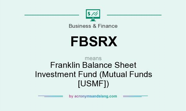 What does FBSRX mean? It stands for Franklin Balance Sheet Investment Fund (Mutual Funds [USMF])
