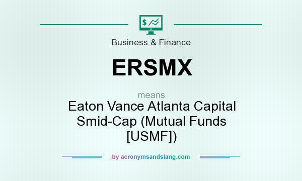 What does ERSMX mean? It stands for Eaton Vance Atlanta Capital Smid-Cap (Mutual Funds [USMF])