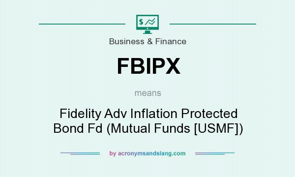 What does FBIPX mean? It stands for Fidelity Adv Inflation Protected Bond Fd (Mutual Funds [USMF])