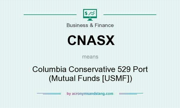 What does CNASX mean? It stands for Columbia Conservative 529 Port (Mutual Funds [USMF])