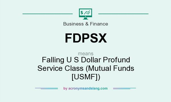 What does FDPSX mean? It stands for Falling U S Dollar Profund Service Class (Mutual Funds [USMF])