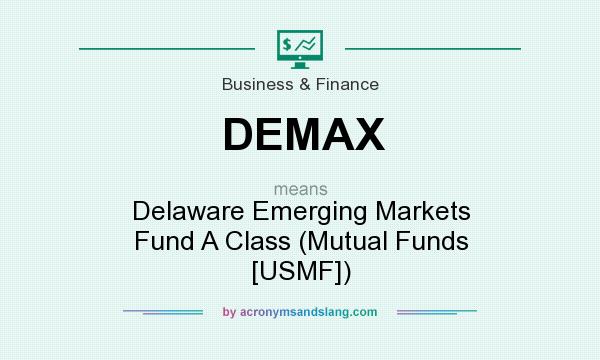 What does DEMAX mean? It stands for Delaware Emerging Markets Fund A Class (Mutual Funds [USMF])