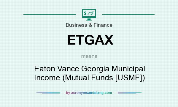 What does ETGAX mean? It stands for Eaton Vance Georgia Municipal Income (Mutual Funds [USMF])
