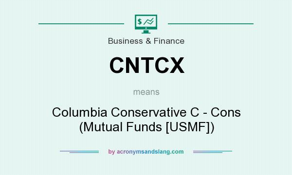 What does CNTCX mean? It stands for Columbia Conservative C - Cons (Mutual Funds [USMF])