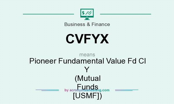 What does CVFYX mean? It stands for Pioneer Fundamental Value Fd Cl Y (Mutual Funds [USMF])