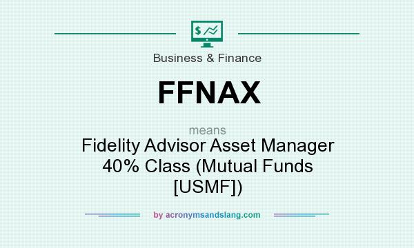 What does FFNAX mean? It stands for Fidelity Advisor Asset Manager 40% Class (Mutual Funds [USMF])