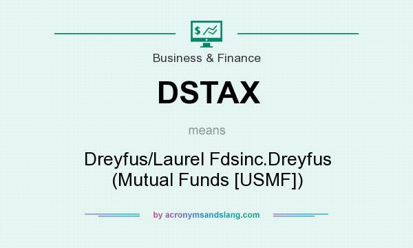 What does DSTAX mean? It stands for Dreyfus/Laurel Fdsinc.Dreyfus (Mutual Funds [USMF])