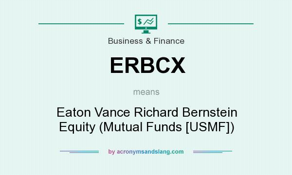 What does ERBCX mean? It stands for Eaton Vance Richard Bernstein Equity (Mutual Funds [USMF])