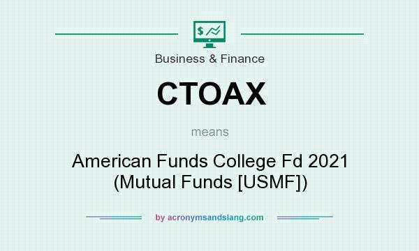 What does CTOAX mean? It stands for American Funds College Fd 2021 (Mutual Funds [USMF])