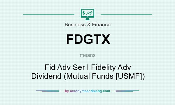 What does FDGTX mean? It stands for Fid Adv Ser I Fidelity Adv Dividend (Mutual Funds [USMF])