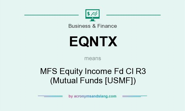 What does EQNTX mean? It stands for MFS Equity Income Fd Cl R3 (Mutual Funds [USMF])