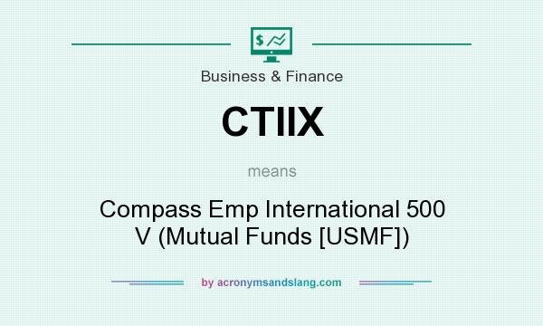 What does CTIIX mean? It stands for Compass Emp International 500 V (Mutual Funds [USMF])