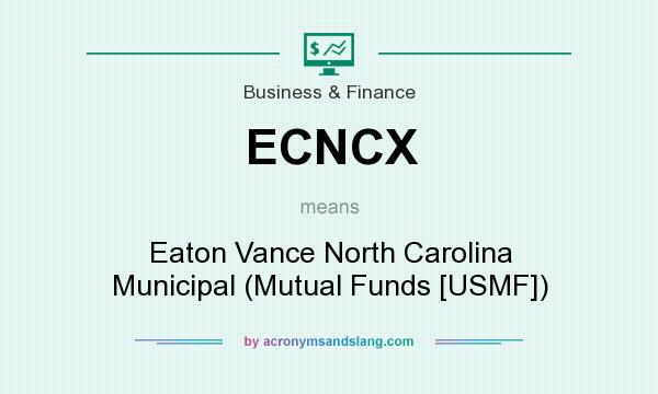 What does ECNCX mean? It stands for Eaton Vance North Carolina Municipal (Mutual Funds [USMF])
