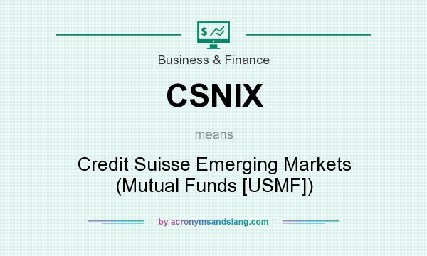 What does CSNIX mean? It stands for Credit Suisse Emerging Markets (Mutual Funds [USMF])