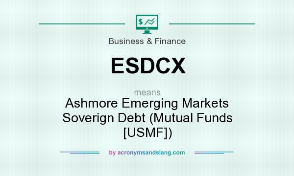 What does ESDCX mean? It stands for Ashmore Emerging Markets Soverign Debt (Mutual Funds [USMF])