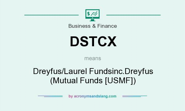 What does DSTCX mean? It stands for Dreyfus/Laurel Fundsinc.Dreyfus (Mutual Funds [USMF])