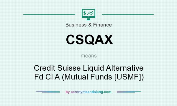 What does CSQAX mean? It stands for Credit Suisse Liquid Alternative Fd Cl A (Mutual Funds [USMF])