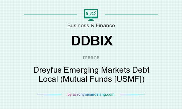 What does DDBIX mean? It stands for Dreyfus Emerging Markets Debt Local (Mutual Funds [USMF])