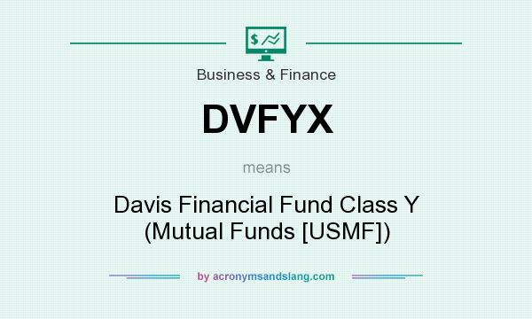 What does DVFYX mean? It stands for Davis Financial Fund Class Y (Mutual Funds [USMF])