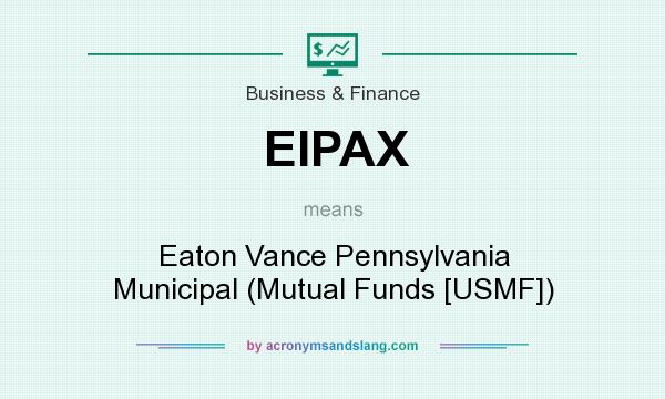 What does EIPAX mean? It stands for Eaton Vance Pennsylvania Municipal (Mutual Funds [USMF])