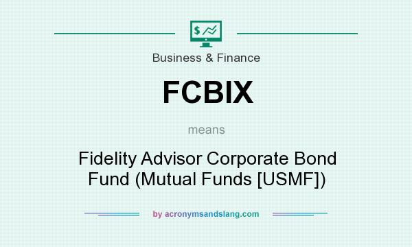 What does FCBIX mean? It stands for Fidelity Advisor Corporate Bond Fund (Mutual Funds [USMF])