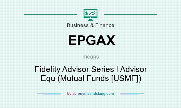 What does EPGAX mean? It stands for Fidelity Advisor Series I Advisor Equ (Mutual Funds [USMF])