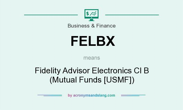 What does FELBX mean? It stands for Fidelity Advisor Electronics Cl B (Mutual Funds [USMF])