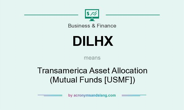 What does DILHX mean? It stands for Transamerica Asset Allocation (Mutual Funds [USMF])