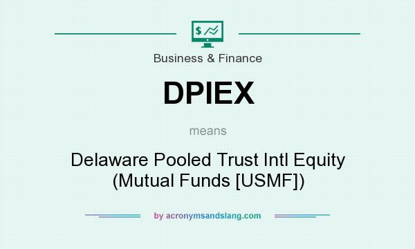 What does DPIEX mean? It stands for Delaware Pooled Trust Intl Equity (Mutual Funds [USMF])
