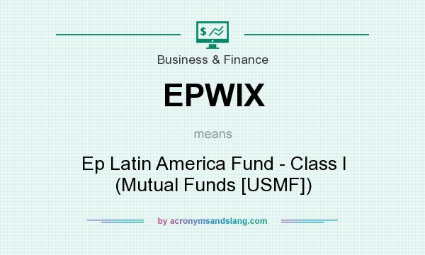 What does EPWIX mean? It stands for Ep Latin America Fund - Class I (Mutual Funds [USMF])