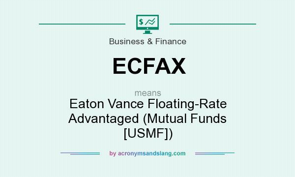 What does ECFAX mean? It stands for Eaton Vance Floating-Rate Advantaged (Mutual Funds [USMF])