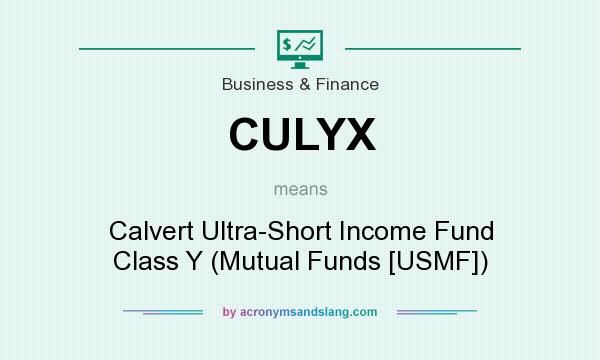 What does CULYX mean? It stands for Calvert Ultra-Short Income Fund Class Y (Mutual Funds [USMF])