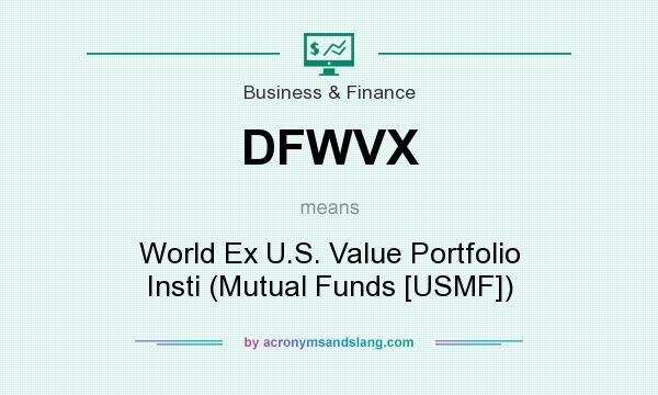 What does DFWVX mean? It stands for World Ex U.S. Value Portfolio Insti (Mutual Funds [USMF])