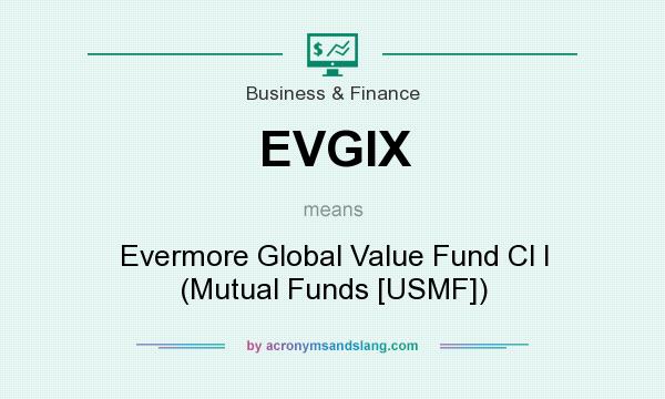 What does EVGIX mean? It stands for Evermore Global Value Fund Cl I (Mutual Funds [USMF])