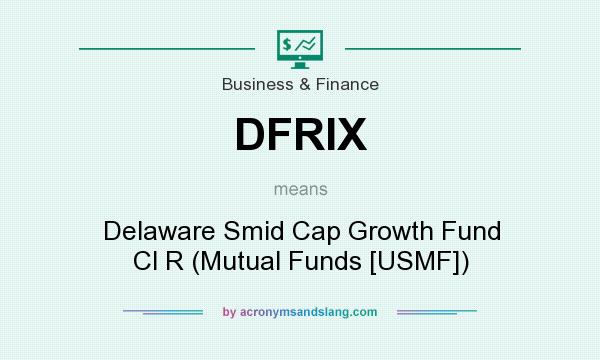 What does DFRIX mean? It stands for Delaware Smid Cap Growth Fund Cl R (Mutual Funds [USMF])