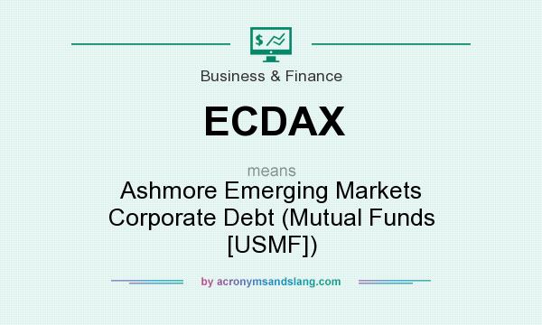 What does ECDAX mean? It stands for Ashmore Emerging Markets Corporate Debt (Mutual Funds [USMF])
