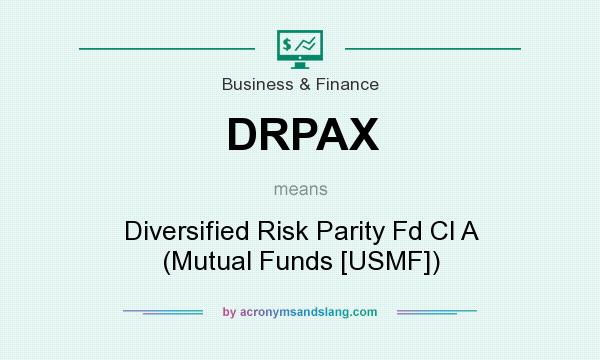 What does DRPAX mean? It stands for Diversified Risk Parity Fd Cl A (Mutual Funds [USMF])