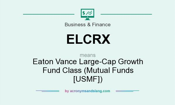 What does ELCRX mean? It stands for Eaton Vance Large-Cap Growth Fund Class (Mutual Funds [USMF])